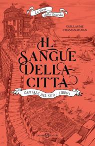 Il sangue della città. Capitale del sud. La torre della Guardia. Vol. 1