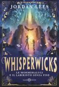 Le Mormoraluci e il labirinto senza fine. Whisperwicks
