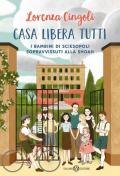 Casa libera tutti. I bambini di Sciesopoli sopravvissuti alla Shoah