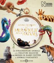 Animali fantastici. Le meraviglie della natura. Gli straordinari animali e le creature magiche del mondo di Harry Potter e Animali fantastici