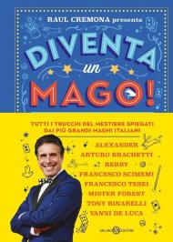 Diventa un mago! Tutti i trucchi del mestiere spiegati dai più grandi maghi italiani