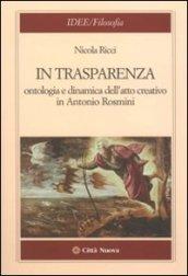 In trasparenza. Ontologia e dinamica dell'atto creativo in Antonio Rosmini