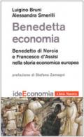 Benedetta economia. Benedetto di Norcia e Francesco d'Assisi nella storia economica europea