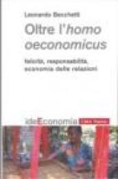 Oltre l'homo oeconomicus. Felicità, responsabilità, economia delle relazioni