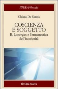 Coscienza e soggetto. B. Lonergan e l'ermeneutica dell'interiorità