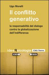 Il conflitto generativo. La responsabilità del dialogo contro la globalizzazione dell'indifferenza