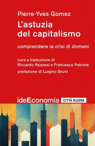 L'astuzia del capitalismo. Comprendere la crisi di domani