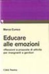 Educare alle emozioni. Riflessioni e proposte d'attività per insegnanti e genitori