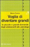 Voglia di diventare grandi. Le piccole e grandi domande degli adolescenti allo psicologo