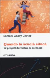 Quando la scuola educa. 12 progetti formativi di successo