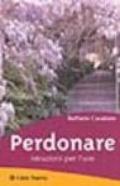 Perdonare. Istruzioni per l'uso