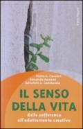 Il senso della vita. Dalla sofferenza all'adattamento creativo