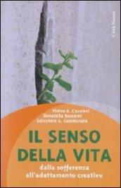 Il senso della vita. Dalla sofferenza all'adattamento creativo