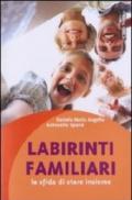 Labirinti familiari. La sfida di stare insieme