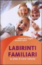 Labirinti familiari. La sfida di stare insieme