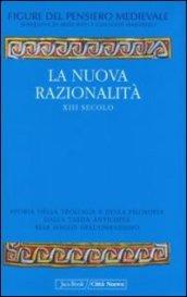 La nuova razionalità XIII secolo. Storia della teologia e della filosofia dalla tarda antichità alle soglie dell'umanesimo