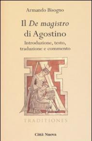 Il «De magistro di Agostino». Introduzione, testo, traduzione e commento