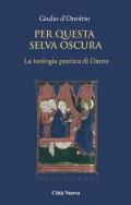 Per questa selva oscura. La teologia poetica di Dante. Vol. 1: gioventute, La.