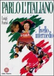 Parlo l'italiano. Livello intermedio. Con CD Audio