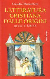 Letteratura cristiana delle origini. Greca e latina