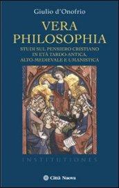 Vera philosophia. Studi sul pensiero cristiano in età tardo-antica, alto-medievale e umanistica