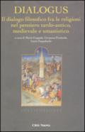 Dialogus. Il dialogo filosofico fra le religioni nel pensiero tardo-antico, medievale e umanistico