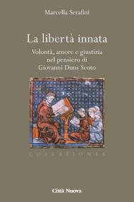 La libertà innata. Volontà, amore e giustizia nel pensiero di Giovanni Duns Scoto