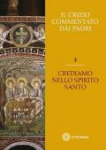 Credo commentato dai Padri (Il). Vol. 4: Crediamo nello Spirito Santo