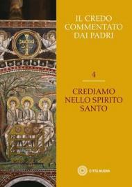 Credo commentato dai Padri (Il). Vol. 4: Crediamo nello Spirito Santo