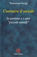 Costruire il sociale. La persona e i suoi «Piccoli mondi»