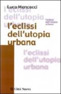 L'eclissi dell'utopia urbana