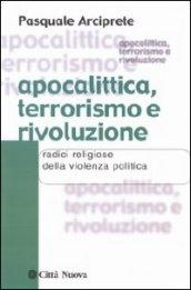 Apocalittica, terrorismo e rivoluzione. Radici religiose della violenza politica