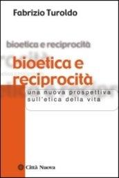 Bioetica e reciprocità. Una nuova prospettiva sull'etica della vita