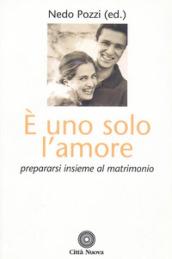 È uno solo l'amore. Prepararsi insieme al matrimonio