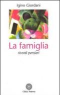 La famiglia. Ricordi pensieri da scritti, lettere, discorsi