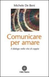 Comunicare per amare. Il dialogo nella vita di coppia