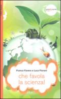 Che favola la scienza! La scienza raccontata con le favole per bambini di tutte le età