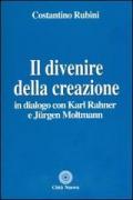 Il divenire della creazione. In dialogo con Karl Rahner e Jurgen Moltmann