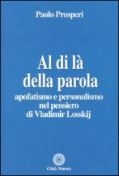 Al di là della parola. Apofatismo e personalismo nel pensiero di Vladmir Losskij