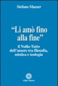 «Li amò fino alla fine». Il nulla-tutto dell'amore tra filosofia, mistica e teologia