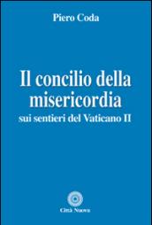 Il Concilio della misericordia. Sui sentieri del Vaticano II