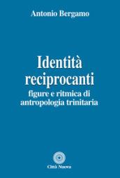 Identità reciprocanti. Figure e ritmica di antropologia trinitaria