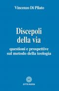 Discepoli della via. Questioni e prospettive sul metodo della teologia