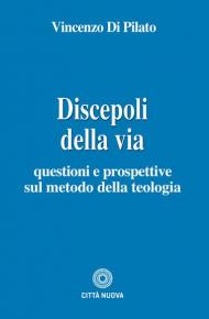 Discepoli della via. Questioni e prospettive sul metodo della teologia