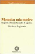 Monnica mia madre. Biografia critica della madre di Agostino