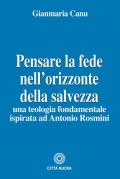 Pensare la fede nell'orizzonte della salvezza. Una teologia fondamentale ispirata ad Antonio Rosmini