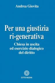 Per una giustizia ri-generativa. Chiesa in uscita ed esercizio dialogico del diritto