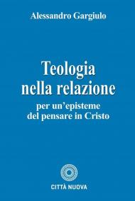 Teologia nella relazione. Per un'episteme del pensare in Cristo