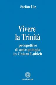 Vivere la trinità. Prospettive di antropologia in Chiara Lubich