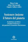 Sostenere insieme il futuro del pianeta. Il ministero profetico di papa Francesco e del patriarca ecumenico Bartolomeo